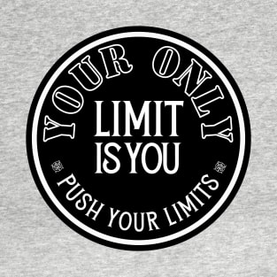 Your Only Limit is You. T-Shirt